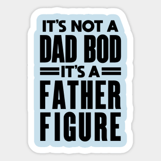 It's Not a Father Figure It's a Dad Bod: Dad Joke Sticker